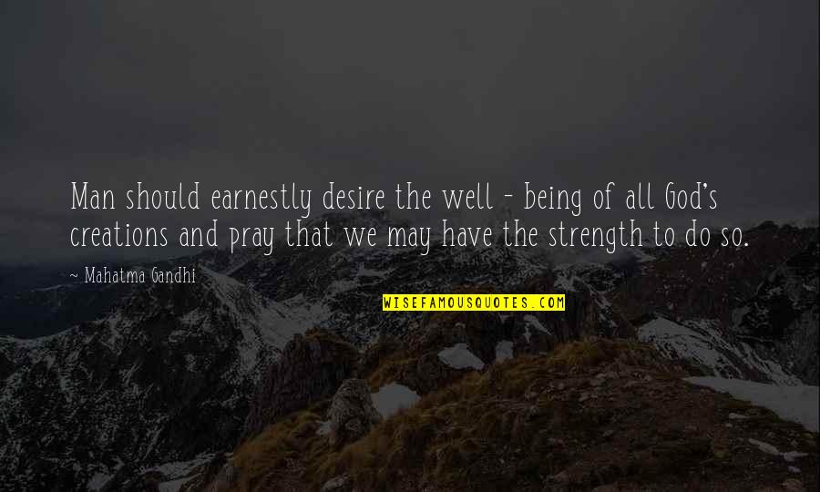Man S Strength Quotes By Mahatma Gandhi: Man should earnestly desire the well - being