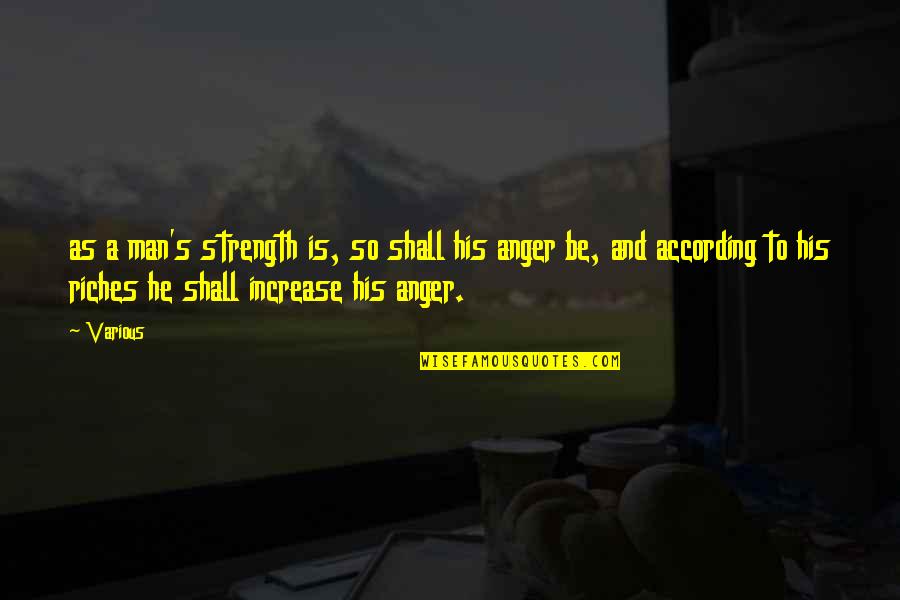 Man S Strength Quotes By Various: as a man's strength is, so shall his
