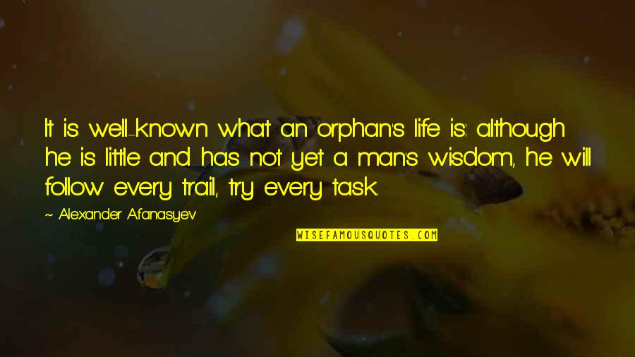 Man S Will Quotes By Alexander Afanasyev: It is well-known what an orphan's life is: