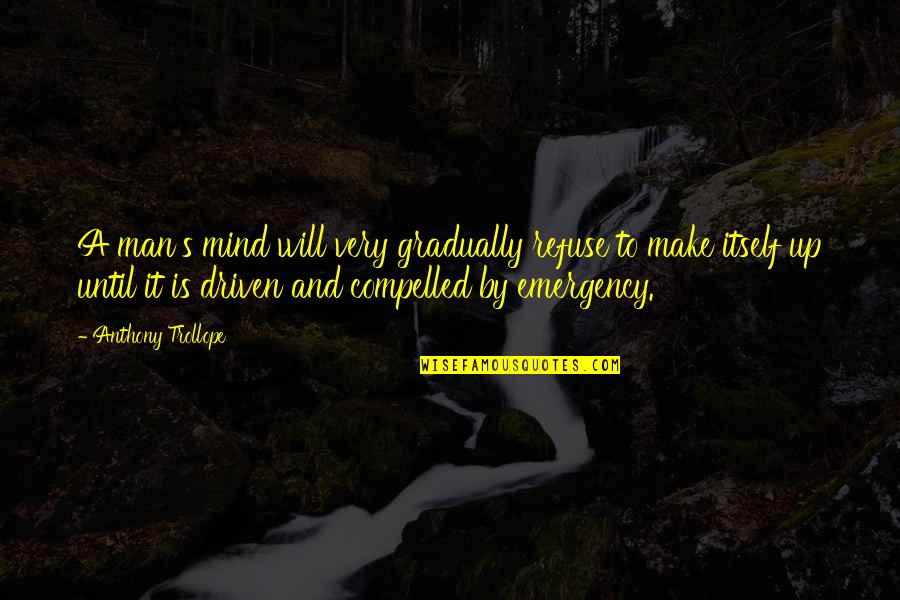 Man S Will Quotes By Anthony Trollope: A man's mind will very gradually refuse to Man S Will Quotes By Anthony Trollope: A man's mind will very gradually refuse to