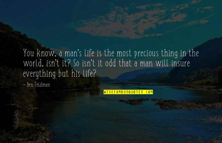 Man S Will Quotes By Ben Feldman: You know, a man's life is the most Man S Will Quotes By Ben Feldman: You know, a man's life is the most
