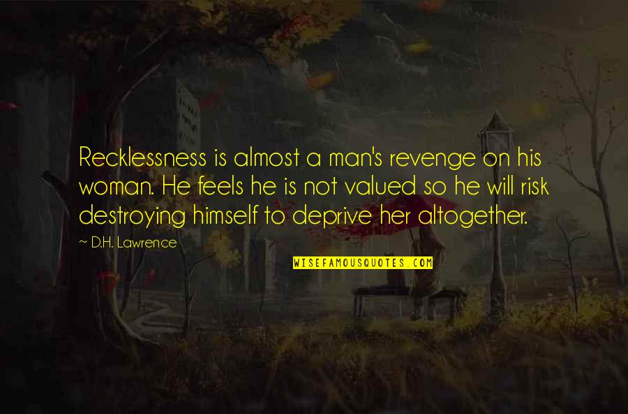 Man S Will Quotes By D.H. Lawrence: Recklessness is almost a man's revenge on his Man S Will Quotes By D.H. Lawrence: Recklessness is almost a man's revenge on his
