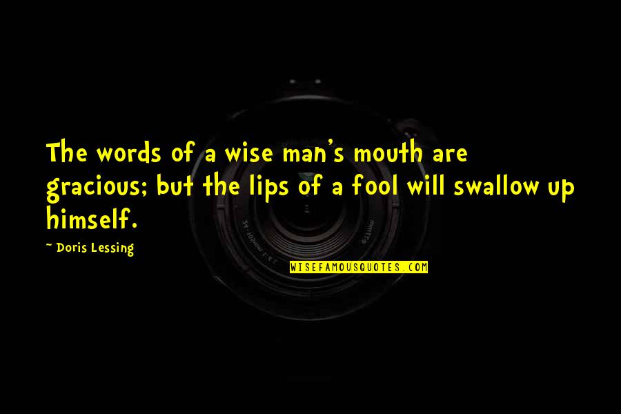 Man S Will Quotes By Doris Lessing: The words of a wise man's mouth are Man S Will Quotes By Doris Lessing: The words of a wise man's mouth are