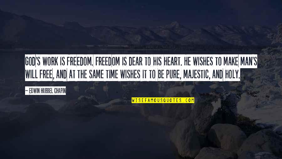 Man S Will Quotes By Edwin Hubbel Chapin: God's work is freedom. Freedom is dear to Man S Will Quotes By Edwin Hubbel Chapin: God's work is freedom. Freedom is dear to