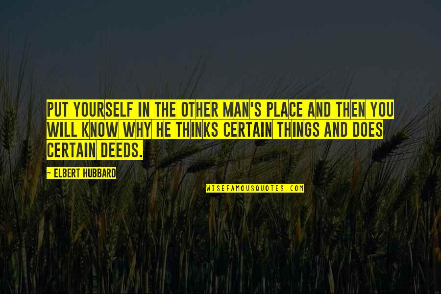 Man S Will Quotes By Elbert Hubbard: Put yourself in the other man's place and Man S Will Quotes By Elbert Hubbard: Put yourself in the other man's place and
