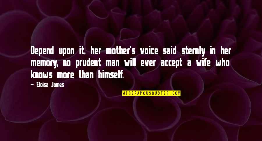 Man S Will Quotes By Eloisa James: Depend upon it, her mother's voice said sternly Man S Will Quotes By Eloisa James: Depend upon it, her mother's voice said sternly