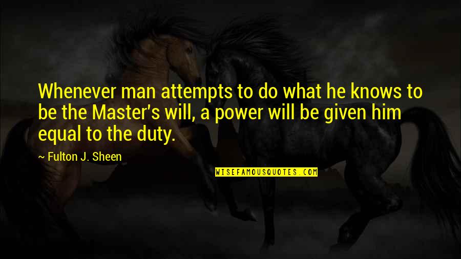 Man S Will Quotes By Fulton J. Sheen: Whenever man attempts to do what he knows