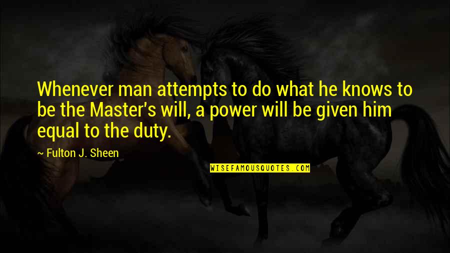 Man S Will Quotes By Fulton J. Sheen: Whenever man attempts to do what he knows Man S Will Quotes By Fulton J. Sheen: Whenever man attempts to do what he knows
