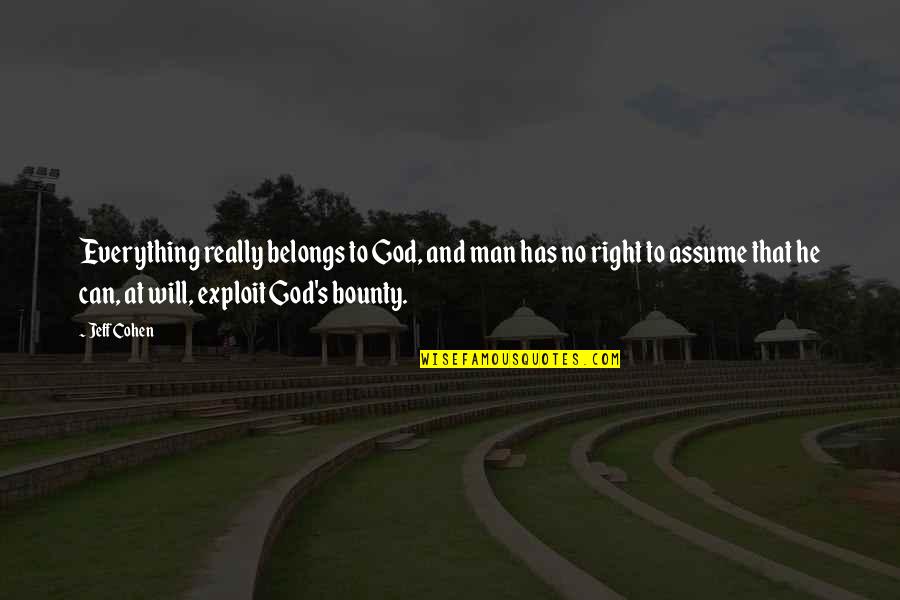 Man S Will Quotes By Jeff Cohen: Everything really belongs to God, and man has Man S Will Quotes By Jeff Cohen: Everything really belongs to God, and man has