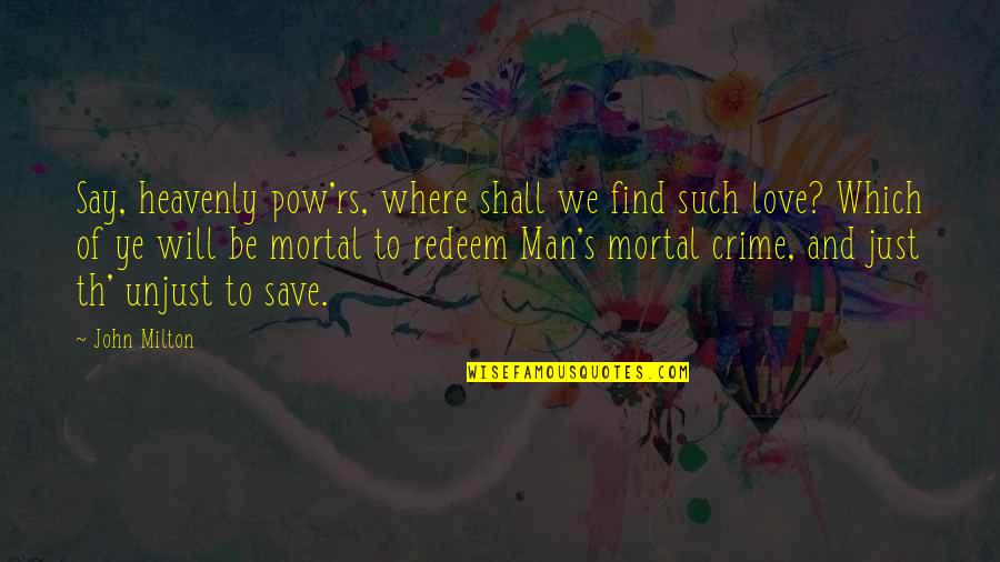 Man S Will Quotes By John Milton: Say, heavenly pow'rs, where shall we find such