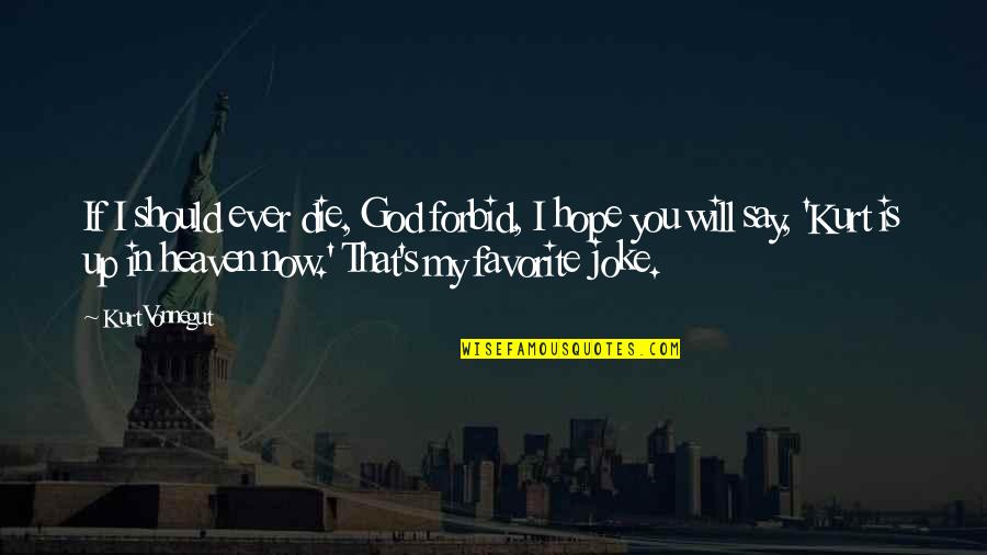 Man S Will Quotes By Kurt Vonnegut: If I should ever die, God forbid, I Man S Will Quotes By Kurt Vonnegut: If I should ever die, God forbid, I