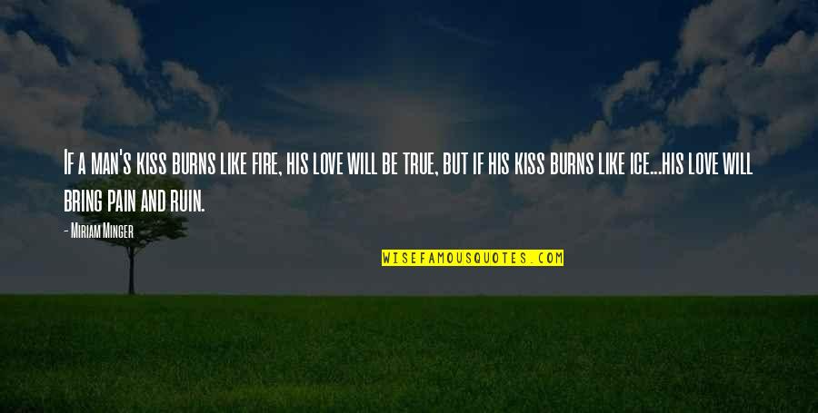 Man S Will Quotes By Miriam Minger: If a man's kiss burns like fire, his Man S Will Quotes By Miriam Minger: If a man's kiss burns like fire, his