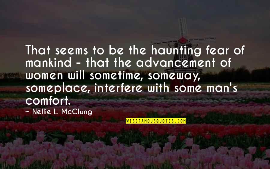 Man S Will Quotes By Nellie L. McClung: That seems to be the haunting fear of Man S Will Quotes By Nellie L. McClung: That seems to be the haunting fear of