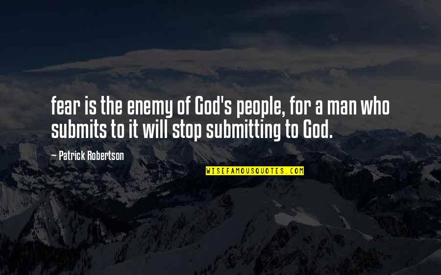 Man S Will Quotes By Patrick Robertson: fear is the enemy of God's people, for