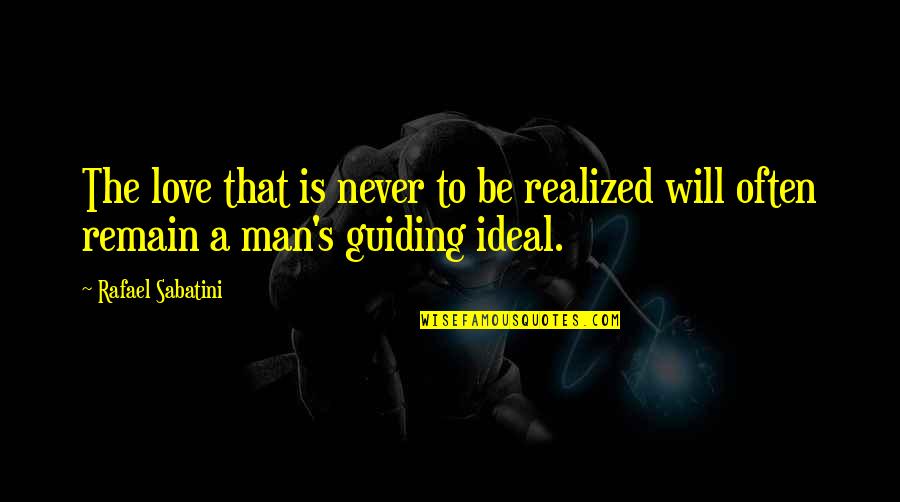 Man S Will Quotes By Rafael Sabatini: The love that is never to be realized