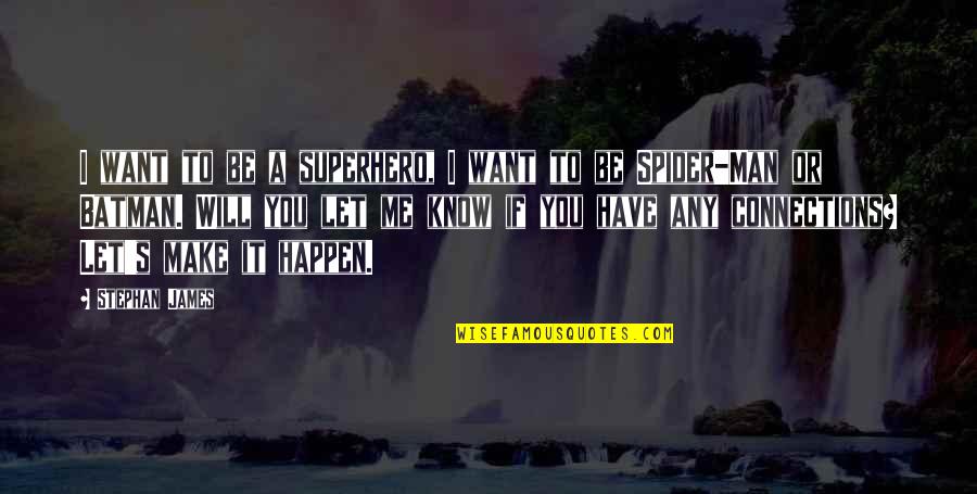 Man S Will Quotes By Stephan James: I want to be a superhero, I want