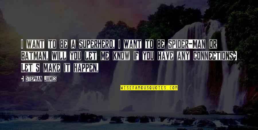 Man S Will Quotes By Stephan James: I want to be a superhero, I want Man S Will Quotes By Stephan James: I want to be a superhero, I want