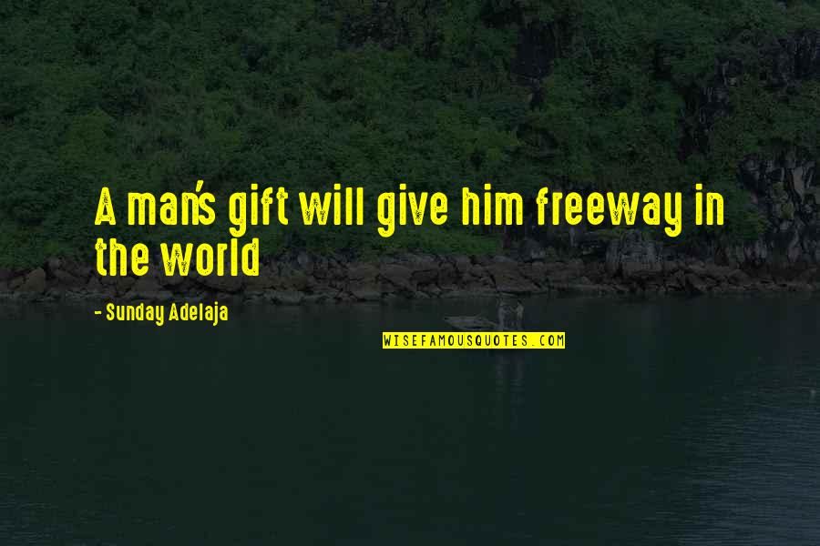 Man S Will Quotes By Sunday Adelaja: A man's gift will give him freeway in