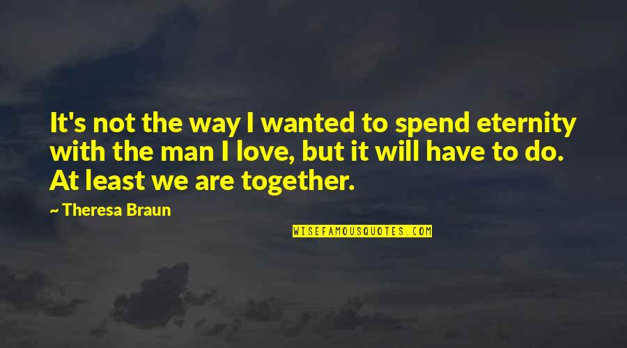 Man S Will Quotes By Theresa Braun: It's not the way I wanted to spend