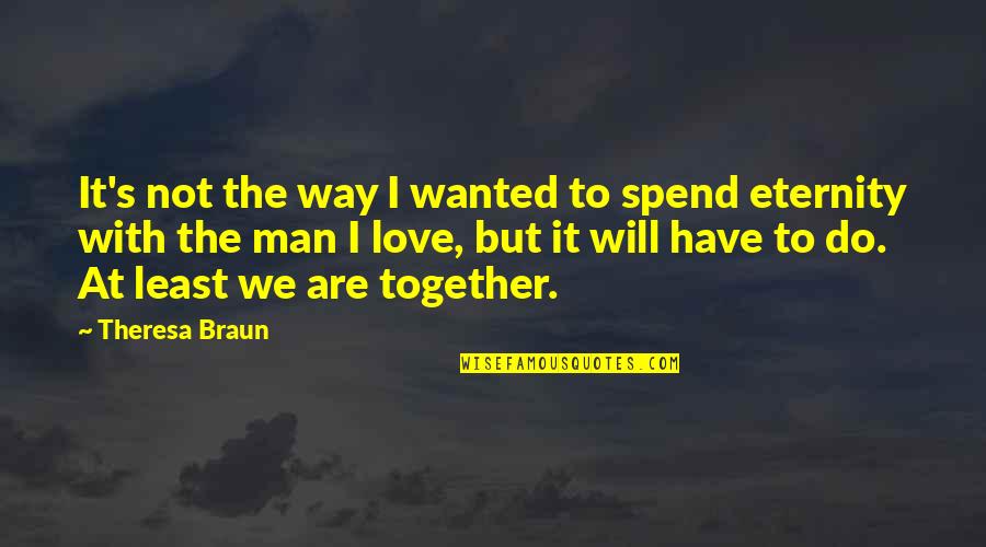 Man S Will Quotes By Theresa Braun: It's not the way I wanted to spend Man S Will Quotes By Theresa Braun: It's not the way I wanted to spend