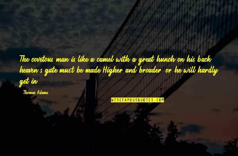 Man S Will Quotes By Thomas Adams: The covetous man is like a camel with Man S Will Quotes By Thomas Adams: The covetous man is like a camel with