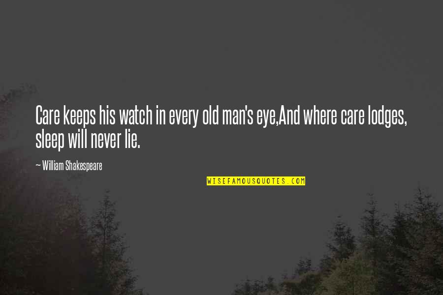 Man S Will Quotes By William Shakespeare: Care keeps his watch in every old man's Man S Will Quotes By William Shakespeare: Care keeps his watch in every old man's