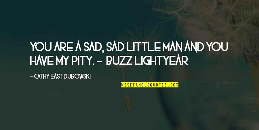 Man Sad Quotes By Cathy East Dubowski: You are a sad, sad little man and