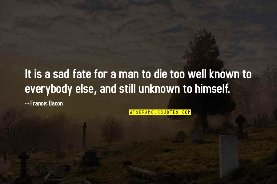 Man Sad Quotes By Francis Bacon: It is a sad fate for a man