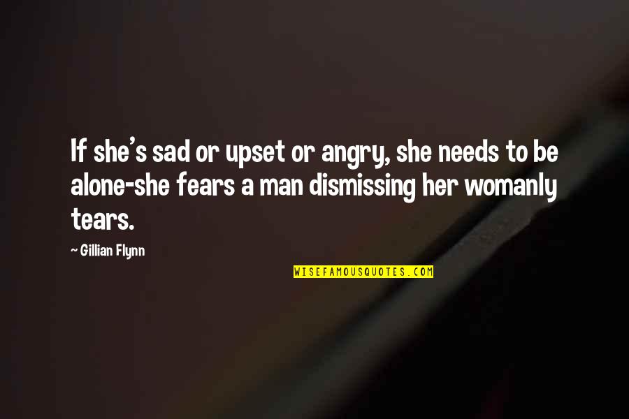 Man Sad Quotes By Gillian Flynn: If she's sad or upset or angry, she