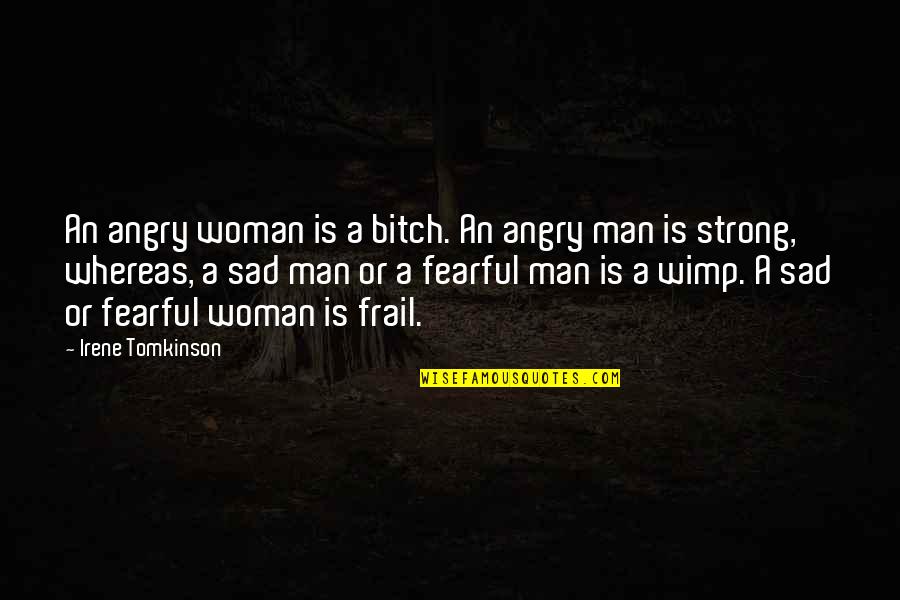 Man Sad Quotes By Irene Tomkinson: An angry woman is a bitch. An angry