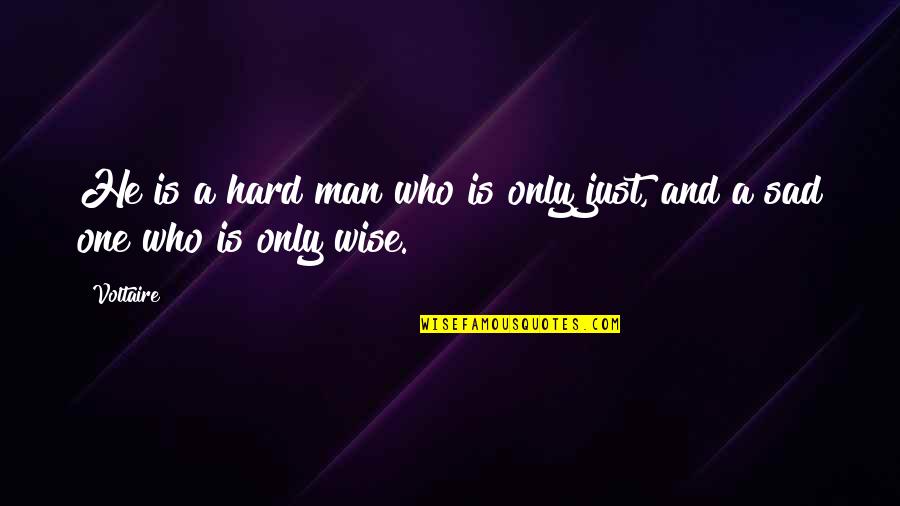 Man Sad Quotes By Voltaire: He is a hard man who is only