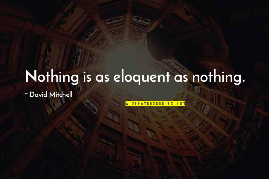 Man Saying Shut Quotes By David Mitchell: Nothing is as eloquent as nothing.