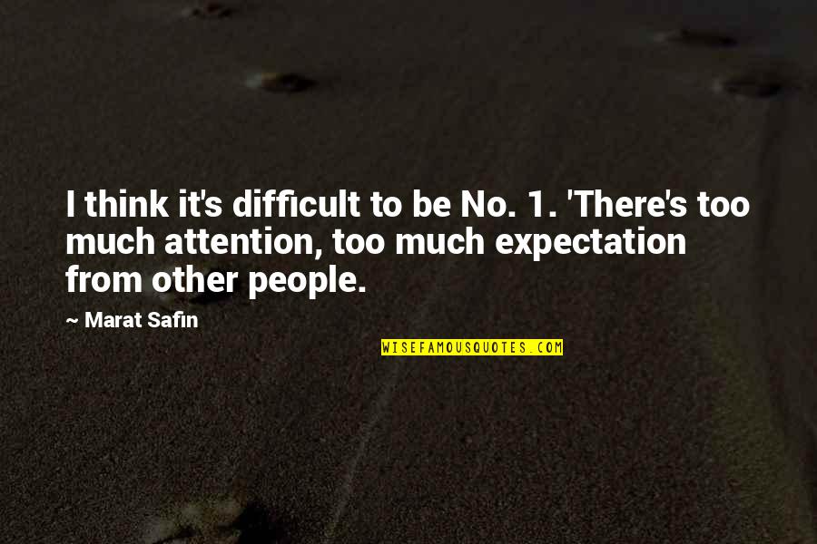Man Saying Shut Quotes By Marat Safin: I think it's difficult to be No. 1.