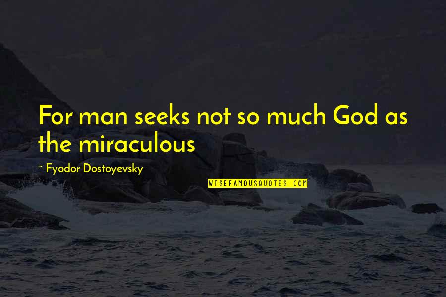 Man Seeks God Quotes By Fyodor Dostoyevsky: For man seeks not so much God as