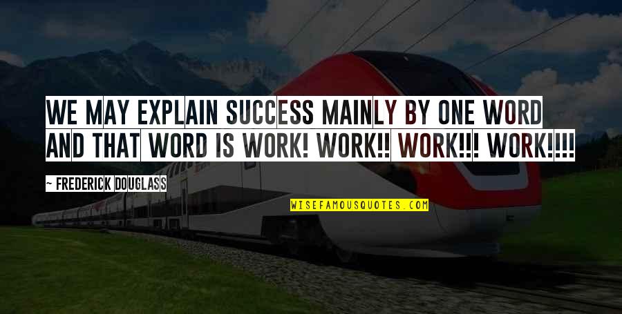 Man Self Made Quotes By Frederick Douglass: We may explain success mainly by one word
