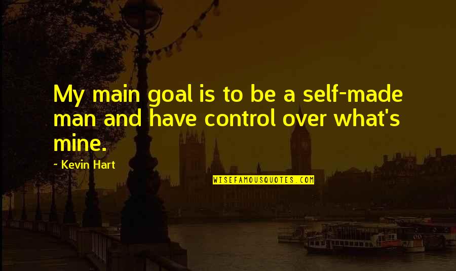 Man Self Made Quotes By Kevin Hart: My main goal is to be a self-made