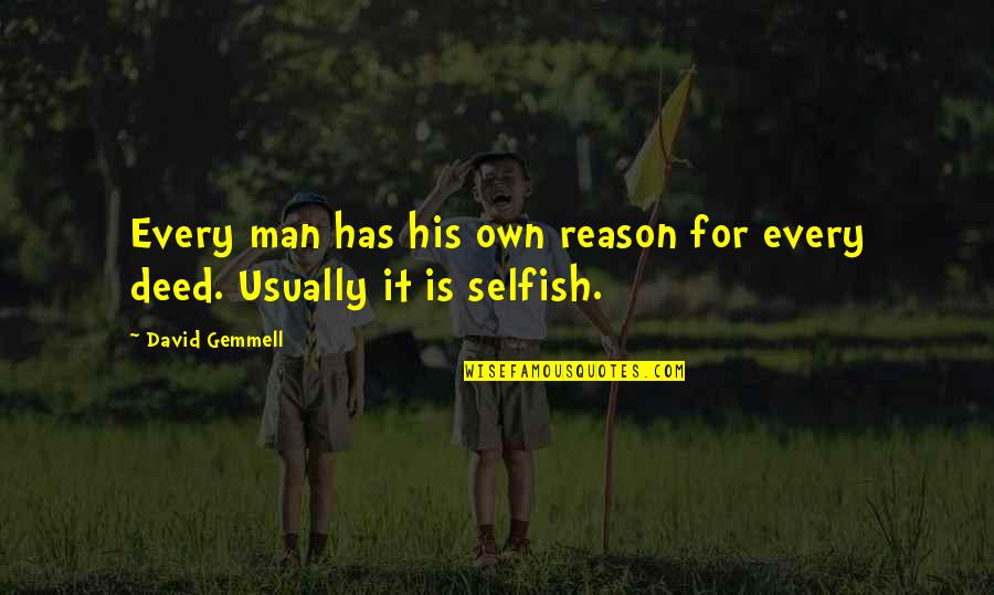 Man Selfish Quotes By David Gemmell: Every man has his own reason for every