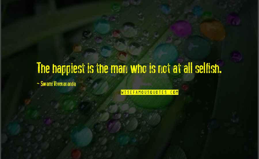 Man Selfish Quotes By Swami Vivekananda: The happiest is the man who is not Man Selfish Quotes By Swami Vivekananda: The happiest is the man who is not