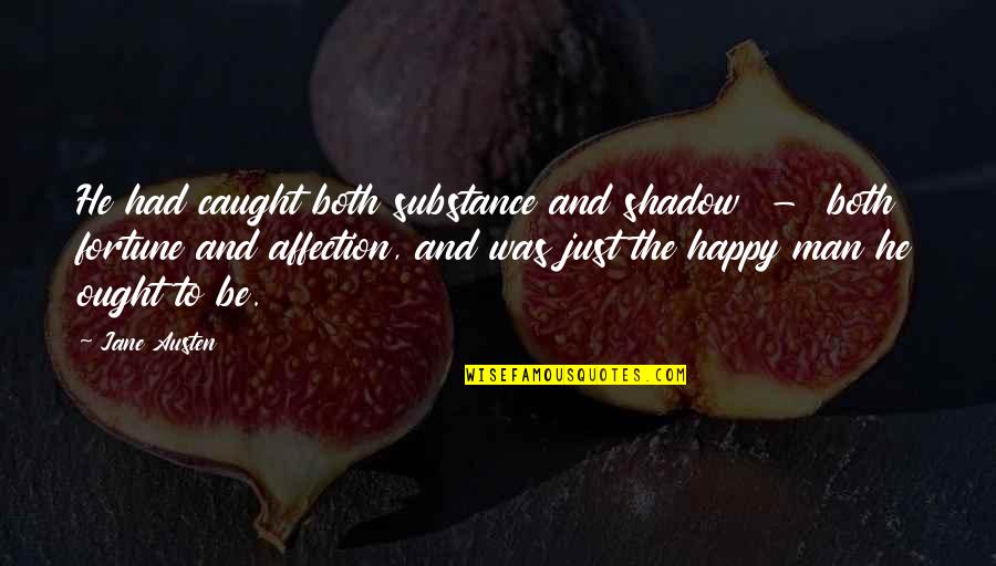 Man Shadow Quotes By Jane Austen: He had caught both substance and shadow -