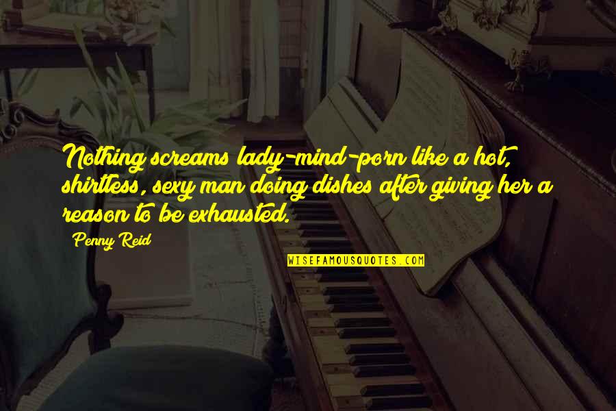 Man Shirtless Quotes By Penny Reid: Nothing screams lady-mind-porn like a hot, shirtless, sexy