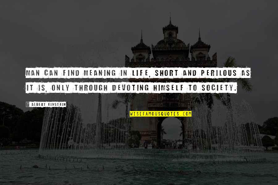 Man Short Quotes By Albert Einstein: Man can find meaning in life, short and