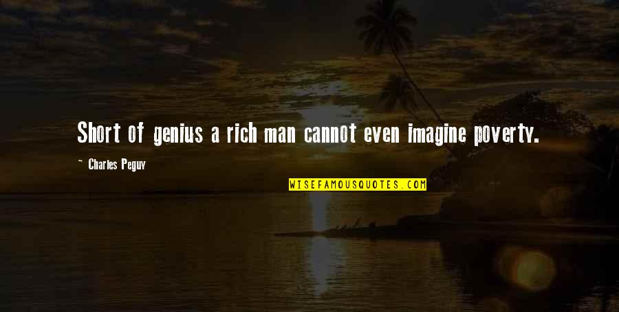 Man Short Quotes By Charles Peguy: Short of genius a rich man cannot even