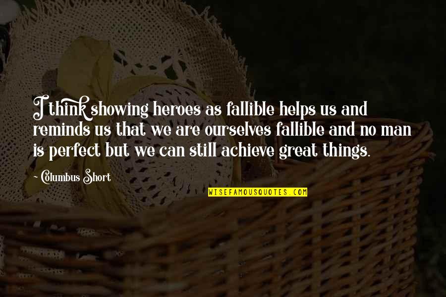 Man Short Quotes By Columbus Short: I think showing heroes as fallible helps us