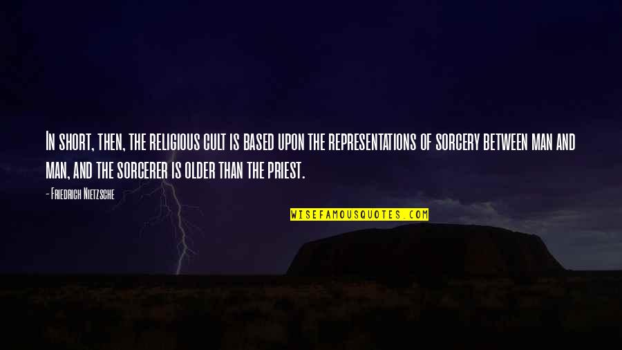 Man Short Quotes By Friedrich Nietzsche: In short, then, the religious cult is based