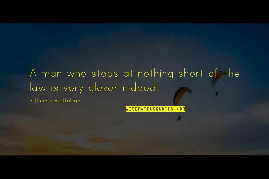 Man Short Quotes By Honore De Balzac: A man who stops at nothing short of
