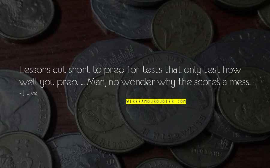 Man Short Quotes By J-Live: Lessons cut short to prep for tests that
