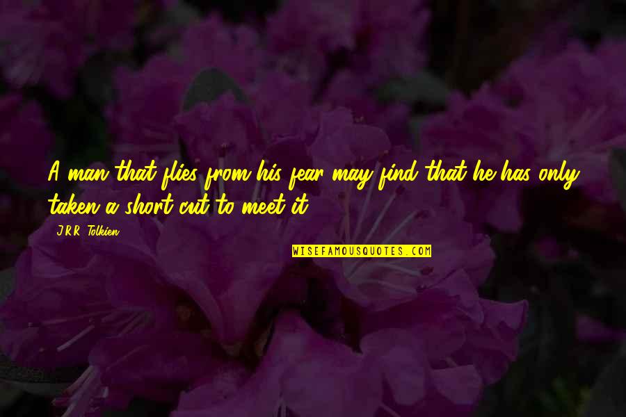 Man Short Quotes By J.R.R. Tolkien: A man that flies from his fear may