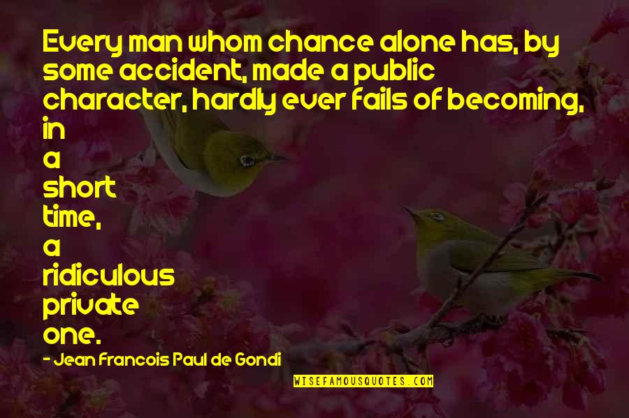Man Short Quotes By Jean Francois Paul De Gondi: Every man whom chance alone has, by some