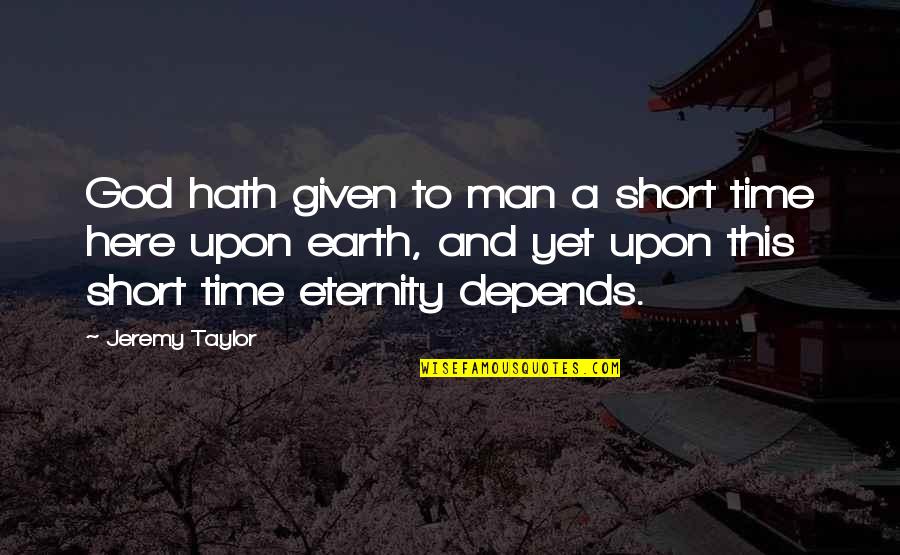 Man Short Quotes By Jeremy Taylor: God hath given to man a short time