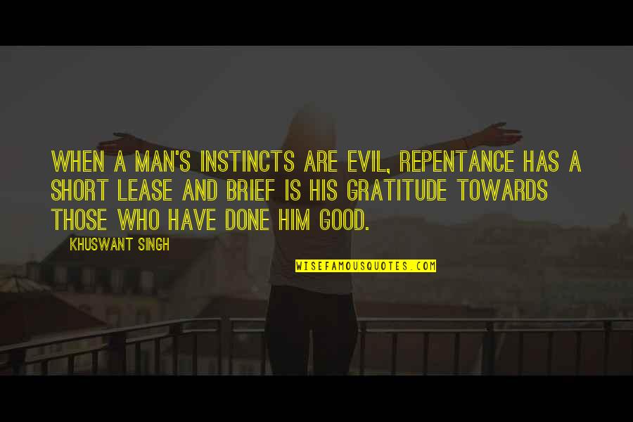 Man Short Quotes By Khuswant Singh: When a man's instincts are evil, repentance has
